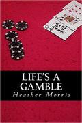Life's a Gamble (Colvin Series #4) by Heather Morris