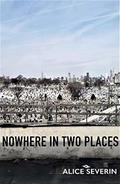 Nowhere in Two Places by Alice Severin