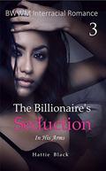 In His Arms (The Billionaire's Seduction #3) by Hattie Black