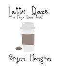 Latte Daze by Erynn Mangum