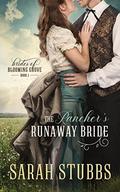 The Rancher's Runaway Bride (Brides of Blooming Grove #1) by Sarah Stubbs