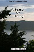 A Season Of Hiding (Crazy In Texas #3) by Kay Edwards
