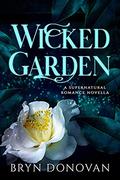 Wicked Garden: A Supernatural Romance Novella by Bryn Donovan