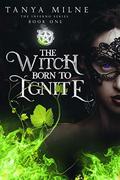 The Witch Born to Ignite (The Inferno Series #1) by Tanya Milne