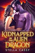 Kidnapped By The Alien Dragon (Galactic Alpha's Conquest #2) by Stella Cassy