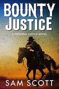 Bounty Justice: A Classic Western (Western Justice #3) by Sam Scott