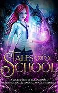 Tales Out Of School: A Collection of Paranormal, Supernatural, & Magical Academy Stories by Skylar Andra