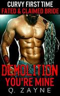 Demolition—You're Mine: Curvy First Time (Fated & Claimed Bride #1) by Q. Zayne