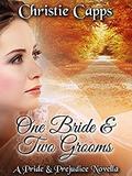 One Bride & Two Grooms: A Pride & Prejudice Novella by Christie Capps
