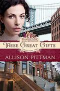 These Great Gifts (Thanksgiving Books & Blessings Collection Two #6) by Allison Pittman
