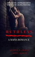 Ruthless: A Mafia Romance by Alexis R. Craig