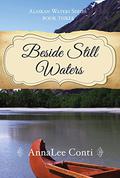 Beside Still Waters (Alaskan Waters #3) by AnnaLee Conti