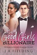 The Good Girls Billionaire: BWWM, Marriage, Billionaire Romance (BWWM Romance #1) by J A Fielding
