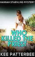 Who Killed The Priest: Hannah Starvling Mystery (Hannah Starvling Twilight Mystery #3) by Kee Patterbee