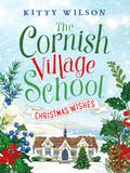 The Cornish Village School - Christmas Wishes (Cornish Village School #4) by Kitty Wilson
