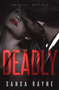 Deadly: A Dark Romantic Thriller (The Agency #4) by Sansa Rayne