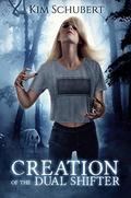 Creation of the Dual Shifter (The Dual Shifter Executioner #1) by Kim Schubert