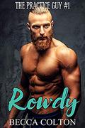Rowdy (The Practice Guy #1) by Becca Colton