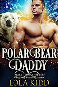 Polar Bear Daddy (Small Town Shifters #4) by Lola Kidd