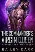 The Commander's Virgin Queen (Warlords of Farian #3) by Bailey Dark