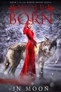 Wolf Born (Blood Moon #1) by J.N. Moon