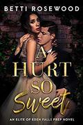 A Hurt So Sweet Volume One (Elite of Eden Falls Prep #1) by Betti Rosewood
