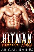 Hit-Man Protector Daddy  (Alpha Dragon Club) by Abigail Raines
