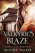 Valkyrie's Blaze  : A Scottish Highlander Time Travel Romance (Cipher's Kiss #4) by Heather Walker