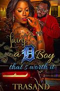 Loving A D Boy That’s Worth it by Trasand Wright