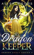 My Dragon Keeper (Broken Souls #2) by Alisa Woods