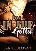 Love In The Gutta: A Cincinnati Hood Love Story by Jana Sullivan