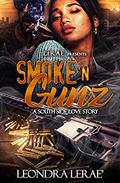 Smoke 'N Gunz: A South Side Love Story by Leondra LeRae