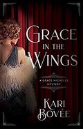Grace in the Wings: A Grace Michelle Mystery (Grace Michelle Mysteries #1) by Kari Bovee