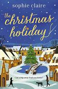 The Christmas Holiday: The perfect heart-warming read full of festive magic by Sophie Claire
