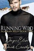 Running Wild (Alaskan Wild #2) by Jack Crosby