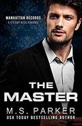 The Master: Steamy Boss Romance by M. S. Parker