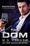 The Dom: Steamy Boss Romance by M. S. Parker