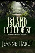 Island in the Forest (Shrouded Thrones #1) by Jeanne Hardt