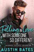 Falling In Love With Someone So Different (Second Chance Lovers #4) by Austin Bates