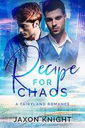 Recipe for Chaos: a gay MM contemporary sweet romance (Fairyland Romances #3) by Jaxon Knight