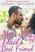 Married to My Dad's Best Friend by Penny Wylder