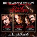 The Children of the Gods Series: Dark Stranger Trilogy (The Children of the Gods #1-3) by I. T. Lucas
