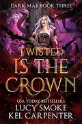 Twisted is the Crown by Lucy Smoke, Kel Carpenter