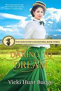 Daring To Dream (The Surveyor's Daughters #3) by Vicki Hunt Budge