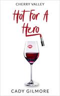 Hot For A Hero (Cherry Valley #3) by Cady Gilmore