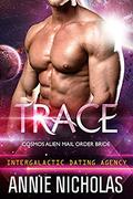 Trace: Cosmos Alien Mail Order Bride #1: Intergalactic Dating Agency by Annie Nicholas