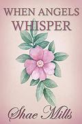 WHEN ANGELS WHISPER: My Heart by Shae Mills