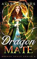 My Dragon Mate (Broken Souls #3) by Alisa Woods