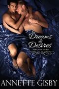 Dreams & Desires: Three Sexy Shorts by Annette Gisby