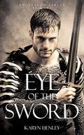 Eye of the Sword: A Novel (The Angelaeon Circle #2) by Karyn Henley